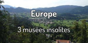 3 musées insolites à découvrir en Europe