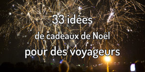 33 idées cadeaux noël pour voyageurs