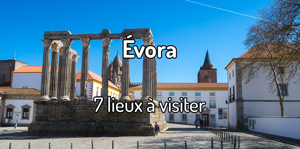 7 lieux à visiter à Evora