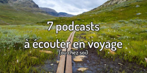 Podcasts voyage à écouter en voyage ou chez soi